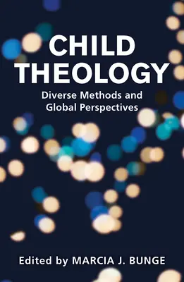 Theologie des Kindes: Vielfältige Methoden und globale Perspektiven - Child Theology: Diverse Methods and Global Perspectives
