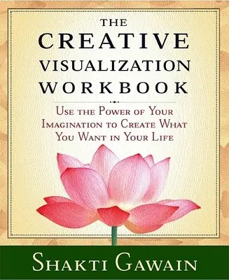 Das Arbeitsbuch der kreativen Visualisierung: Zweite Auflage - The Creative Visualization Workbook: Second Edition
