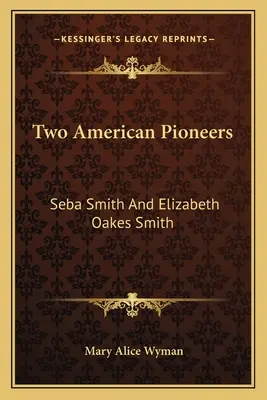 Zwei amerikanische Pioniere: Seba Smith und Elizabeth Oakes Smith - Two American Pioneers: Seba Smith and Elizabeth Oakes Smith