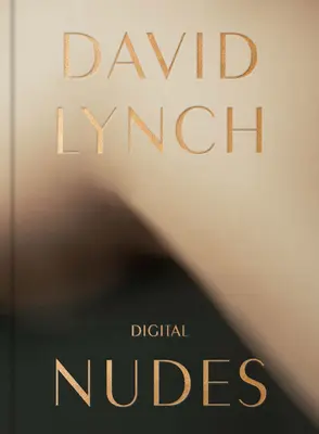 David Lynch: Digitale Akte - David Lynch: Digital Nudes