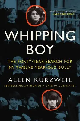 Whipping Boy: Die vierzigjährige Suche nach meinem zwölfjährigen Tyrannen - Whipping Boy: The Forty-Year Search for My Twelve-Year-Old Bully