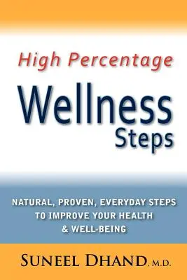 Hochprozentige Wellness-Schritte: Natürliche, bewährte, alltägliche Schritte zur Verbesserung Ihrer Gesundheit und Ihres Wohlbefindens - High Percentage Wellness Steps: Natural, Proven, Everyday Steps to Improve Your Health & Well-Being