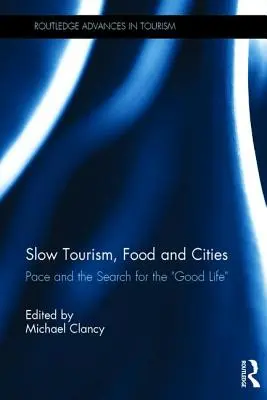 Langsamer Tourismus, Essen und Städte: Tempo und die Suche nach dem guten Leben - Slow Tourism, Food and Cities: Pace and the Search for the Good Life