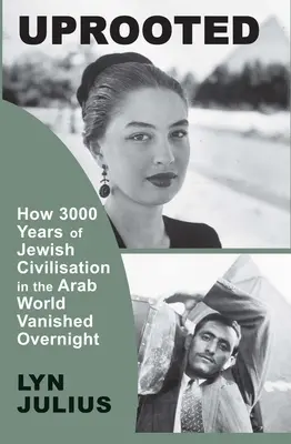 Entwurzelt: Wie 3000 Jahre jüdischer Zivilisation in der arabischen Welt von heute auf morgen verschwanden - Uprooted: How 3000 Years of Jewish Civilization in the Arab World Vanished Overnight