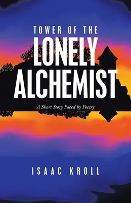 Der Turm des einsamen Alchemisten: Eine Kurzgeschichte im Rhythmus der Poesie - Tower of the Lonely Alchemist: A Short Story Paced by Poetry