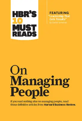 Hbr's 10 Must Reads on Managing People (mit dem Artikel Leadership That Gets Results, von Daniel Goleman) - Hbr's 10 Must Reads on Managing People (with Featured Article Leadership That Gets Results, by Daniel Goleman)