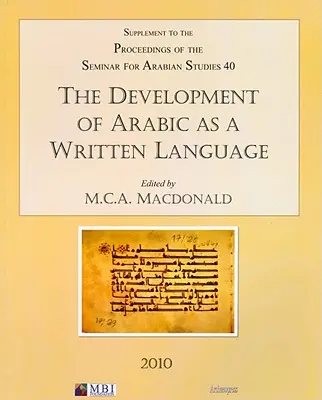 Die Entwicklung des Arabischen als Schriftsprache: Beilage zu den Tagungsbänden des Seminars für Arabistik Band 40 2010 - The Development of Arabic as a Written Language: Supplement to the Proceedings of the Seminar for Arabian Studies Volume 40 2010