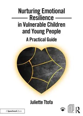 Emotionale Widerstandskraft bei gefährdeten Kindern und Jugendlichen fördern: Ein praktischer Leitfaden - Nurturing Emotional Resilience in Vulnerable Children and Young People: A Practical Guide