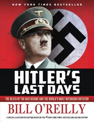 Hitlers letzte Tage: Der Tod des Naziregimes und des berüchtigtsten Diktators der Welt - Hitler's Last Days: The Death of the Nazi Regime and the World's Most Notorious Dictator