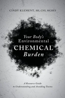 Die chemische Belastung Ihres Körpers durch die Umwelt: Ein Leitfaden zum Verstehen und Vermeiden von Giften - Your Body's Environmental Chemical Burden: A Resource Guide to Understanding and Avoiding Toxins