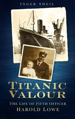 Titanic Valour - Das Leben des Fünften Offiziers Harold Lowe - Titanic Valour - The Life of Fifth Officer Harold Lowe
