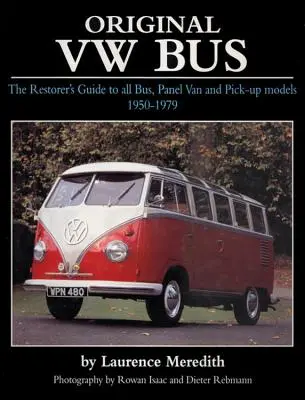 Original VW-Bus: Der Restaurierungsleitfaden für alle Busse, Kastenwagen und Pick-Up-Modelle 1950-1979 - Original VW Bus: The Restorer's Guide to All Bus, Panel Van and Pick-Up Models 1950-1979