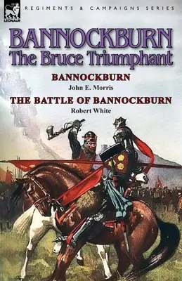 Bannockburn, 1314: The Bruce Triumphant-Bannockburn von John E. Morris & die Schlacht von Bannockburn von Robert White - Bannockburn, 1314: The Bruce Triumphant-Bannockburn by John E. Morris & the Battle of Bannockburn by Robert White