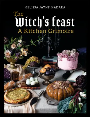 Das Festmahl der Hexe: Ein Küchengrimoire - The Witch's Feast: A Kitchen Grimoire