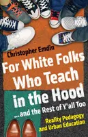 Für Weiße, die in der Hood unterrichten... und den Rest von euch allen auch: Reality Pedagogy und städtische Bildung - For White Folks Who Teach in the Hood... and the Rest of Y'all Too: Reality Pedagogy and Urban Education