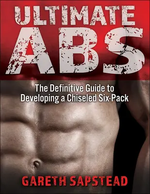 Ultimatives ABS: Der ultimative Leitfaden für ein gemeißeltes Six-Pack - Ultimate ABS: The Definitive Guide to Developing a Chiseled Six-Pack