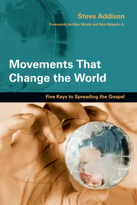 Bewegungen, die die Welt verändern: Fünf Schlüssel zur Ausbreitung des Evangeliums - Movements That Change the World: Five Keys to Spreading the Gospel