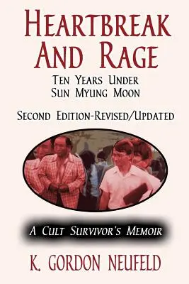 Herzschmerz und Wut: Zehn Jahre unter Sun Myung Moon: Die Memoiren eines Überlebenden der Sekte - Heartbreak and Rage: Ten Years Under Sun Myung Moon: A Cult Survivor's Memoir