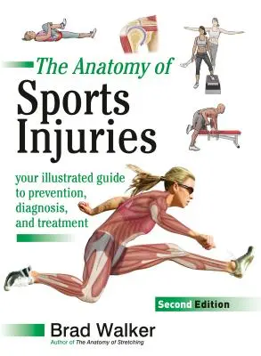 Die Anatomie von Sportverletzungen, Zweite Auflage: Ihr illustrierter Leitfaden für Prävention, Diagnose und Behandlung - The Anatomy of Sports Injuries, Second Edition: Your Illustrated Guide to Prevention, Diagnosis, and Treatment