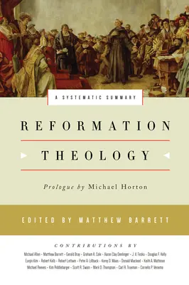 Theologie der Reformation: Eine systematische Zusammenfassung - Reformation Theology: A Systematic Summary