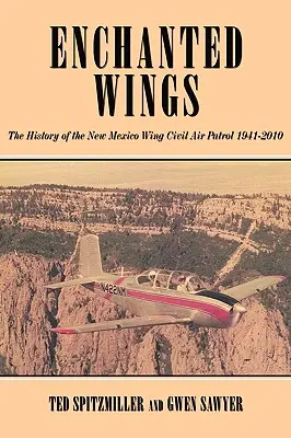 Enchanted Wing: Die Geschichte der New Mexico Wing Civil Air Patrol - Enchanted Wing: The History of the New Mexico Wing Civil Air Patrol