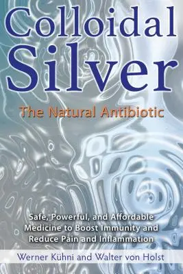 Kolloidales Silber: Das natürliche Antibiotikum - Colloidal Silver: The Natural Antibiotic
