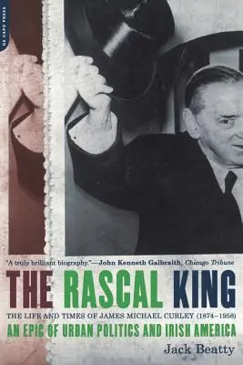 Der König der Gauner: Das Leben und die Zeiten von James Michael Curley (1874-1958) - The Rascal King: The Life and Times of James Michael Curley (1874-1958)