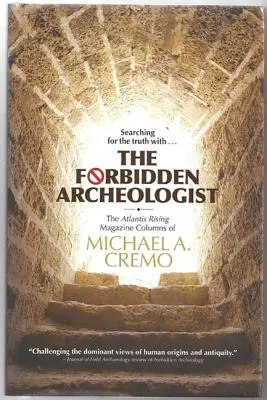 Verbotene Archäologie: Die Atlantis Rising Magazin-Kolumnen von Michael A. Cremo - Forbidden Archeologist: The Atlantis Rising Magazine Columns of Michael A. Cremo