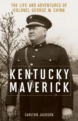 Kentucky Maverick: Das Leben und die Abenteuer von Colonel George M. Chinn - Kentucky Maverick: The Life and Adventures of Colonel George M. Chinn