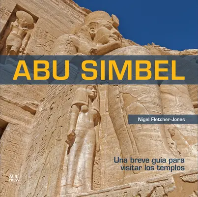 Abu Simbel (Spanisch): Ein kurzer Führer zu den Tempeln - Abu Simbel (Spanish): A Short Guide to the Temples