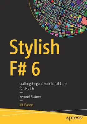 Stylish F# 6: Eleganter funktionaler Code für Net 6 - Stylish F# 6: Crafting Elegant Functional Code for Net 6