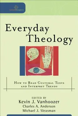 Alltagstheologie: Wie man kulturelle Texte liest und Trends interpretiert - Everyday Theology: How to Read Cultural Texts and Interpret Trends