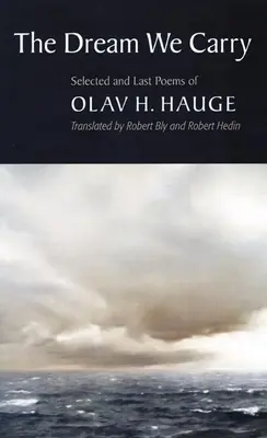 Der Traum, den wir tragen: Ausgewählte und letzte Gedichte von Olav Hauge - The Dream We Carry: Selected and Last Poems of Olav Hauge