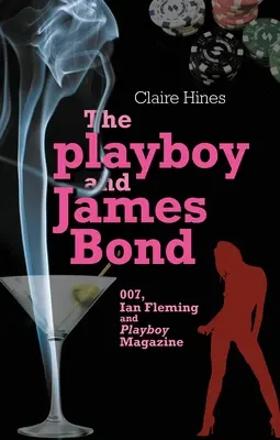 Der Playboy und James Bond: 007, Ian Fleming und das Playboy-Magazin - The Playboy and James Bond: 007, Ian Fleming, and Playboy Magazine