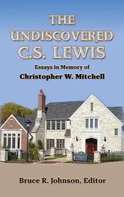 Der unentdeckte C. S. Lewis: Essays in Erinnerung an Christopher W. Mitchell - The Undiscovered C. S. Lewis: Essays in Memory of Christopher W. Mitchell