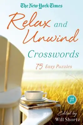 Die New York Times Entspannen und Erholen Kreuzworträtsel: 75 einfache Rätsel - The New York Times Relax and Unwind Crosswords: 75 Easy Puzzles