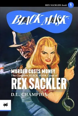 Mord kostet Geld: Die kompletten Schwarzmasken-Fälle von Rex Sackler - Murder Costs Money: The Complete Black Mask Cases of Rex Sackler