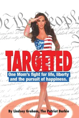 Gezielt: Der Kampf einer Mutter für Leben, Freiheit und das Streben nach Glück. - Targeted: One Mom's fight for life, liberty and the pursuit of happiness.