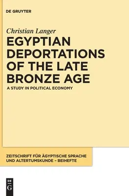 Ägyptische Deportationen in der späten Bronzezeit: Eine Studie zur politischen Ökonomie - Egyptian Deportations of the Late Bronze Age: A Study in Political Economy