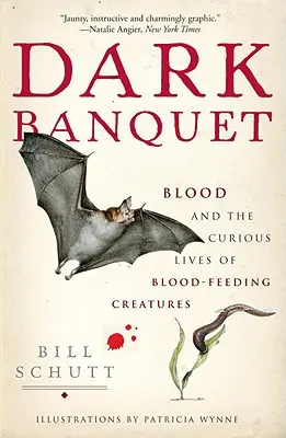Dunkles Bankett: Blut und das seltsame Leben blutfressender Kreaturen - Dark Banquet: Blood and the Curious Lives of Blood-Feeding Creatures