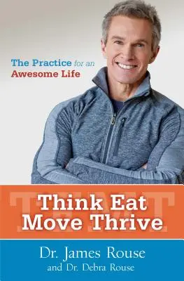 Denken, Essen, Bewegen, Gedeihen: Die Praxis für ein großartiges Leben - Think Eat Move Thrive: The Practice for an Awesome Life