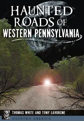 Gespenstische Straßen im westlichen Pennsylvania - Haunted Roads of Western Pennsylvania