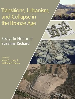 Übergänge, Urbanismus und Zusammenbruch in der Bronzezeit: Essays zu Ehren von Suzanne Richard - Transitions, Urbanism, and Collapse in the Bronze Age: Essays in Honor of Suzanne Richard