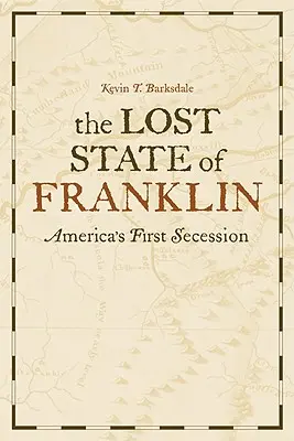 Der verlorene Staat Franklin: Amerikas erste Sezession - The Lost State of Franklin: America's First Secession