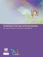 Vorläufiger Überblick über die Volkswirtschaften in Lateinamerika und der Karibik 2017 - Preliminary Overview of the Economies of Latin America and the Caribbean 2017