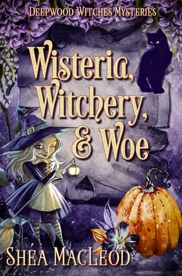 Glyzinie, Hexerei und Weh: Ein verhexter, paranormaler, heimlicher Krimi - Wisteria, Witchery, and Woe: A Witchy Paranormal Cozy Mystery