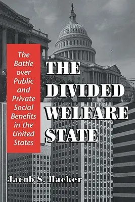 Der gespaltene Wohlfahrtsstaat: Der Kampf um öffentliche und private Sozialleistungen in den Vereinigten Staaten - The Divided Welfare State: The Battle Over Public and Private Social Benefits in the United States