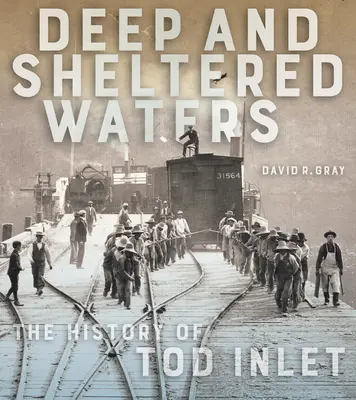 Tiefe und geschützte Gewässer: Die Geschichte von Tod Inlet - Deep and Sheltered Waters: The History of Tod Inlet