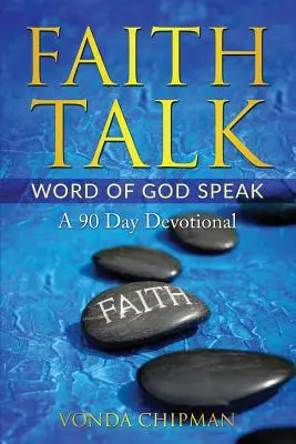 Glaube sprechen Wort Gottes sprechen: Eine 90-tägige Andacht - Faith Talk Word of God Speak: A 90 Day Devotional