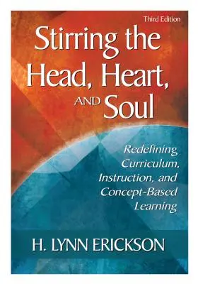 Stirring the Head, Heart, and Soul: Neudefinition von Lehrplänen, Unterricht und konzeptbasiertem Lernen - Stirring the Head, Heart, and Soul: Redefining Curriculum, Instruction, and Concept-Based Learning